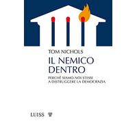 Il nemico dentro. Perché siamo noi stessi a distruggere la democrazia