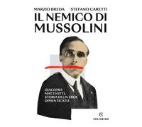 Il nemico di Mussolini. Giacomo Matteotti, storia di un eroe dime