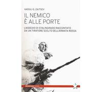 Il nemico è alle porte. L'assedio di Stalingrado raccontato da un tiratore scelto dell'Armata Rossa