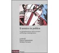 Il nemico in politica. La delegittimazione dell'avversario nell'Europacontemporanea