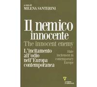 Il nemico innocente. L'incitamento all'odio nell'Europa contemporanea