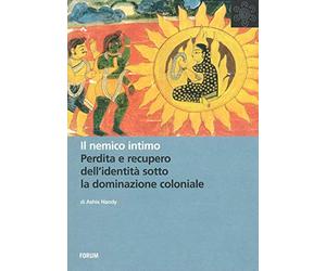 Il nemico intimo. Perdita e recupero dell'identità sotto la dominazione coloniale