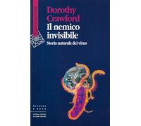 Il nemico invisibile. Storia naturale dei virus