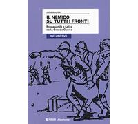 Il nemico su tutti i fronti. Propaganda e satira nella Grande Guerra. Con DVD video
