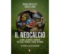 Il neocalcio. Storia, filosofia e cronaca tra stadi, finanza e social network