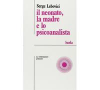 Libri Serge Lebovici - Il Neonato, La Madre E Lo Psicoanalista. Le Interazioni P