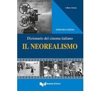 Neorealismo. Dizionario Del Cinema Italiano - Stelvio Catena - 2017