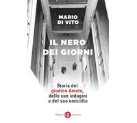 Il nero dei giorni. Storia del giudice Amato, delle sue indagini e del suo omicidio
