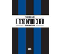 Il nero dipinto di blu. Romanzo interista