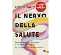Il nervo della salute. La nuova scienza che può risvegliare le capacità di autoguarigione del nostro corpo e rivoluzionare la medicina