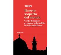 Il nervo scoperto del mondo. Cento domande e risposte sul conflitto israelo-palestinese