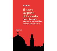 Il nervo scoperto del mondo. Cento domande e risposte sul conflitto israelo-palestinese