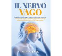 Il nervo vago. La guida completa per capire cos'è e come si attiva. Come usare l