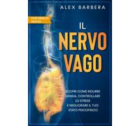 IL NERVO VAGO: Scopri come attraverso l’Attivazione del Nervo Vago puoi Ridurre