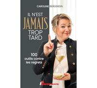 Il n'est jamais trop tard - 100 outils contre les regrets
