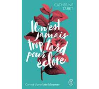 Il n'est jamais trop tard pour éclore: Carnet d'une late bloomer