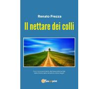 Il nettare dei colli di Renato Frezza, 2019, Youcanprint