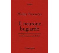 Il neurone bugiardo. Perché psicoanalisi e neuroscienze non hanno «quasi» nulla da dirsi