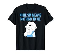 Il nichilismo Non Significa Niente per Me Filosofia Pensatore Saggezza Maglietta