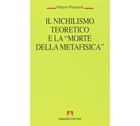 Il nichilismo teoretico e la «Morte della metafisica»