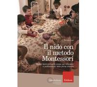 Il nido con il metodo Montessori. Modelli teorici e buone prassi per educatori e professionisti della prima infanzia