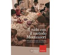 Il nido con il metodo Montessori. Modelli teorici e buone prassi per educatori e professionisti della prima infanzia