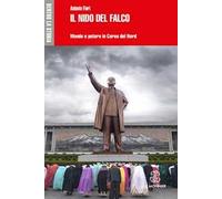 Il nido del falco. Mondo e potere in Corea del Nord