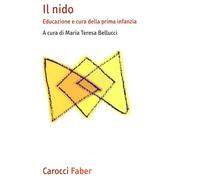Il nido. Educazione e cura della prima infanzia - Bellucci M. T. (cur.)