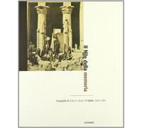 Il Nilo della memoria. Fotografie di Antonio Beato in Egitto (1860-1900). Ediz. illustrata