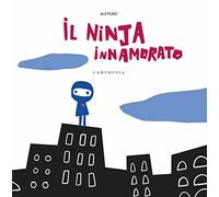 Il ninja innamorato. Ediz. a colori