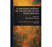 Il Nipotismo di Roma, or, The History of the Popes Nephews