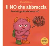 Il NO che abbraccia.: Perche i genitori dicono NO.