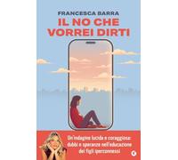 Il no che vorrei dirti. Smartphone, chat e social. Guida pratica per genitori smarriti
