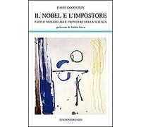 Il Nobel e l'impostore. Fatti e misfatti alle frontiere della scienza