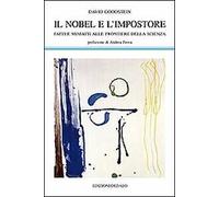 Il Nobel e l'impostore. Fatti e misfatti alle frontiere della scienza