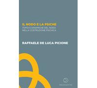 Il nodo e la psiche. Topoi e dinamiche del nodo nella costruzione psichica...