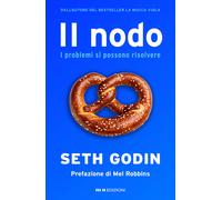 Il nodo. I problemi si possono risolvere - Godin Seth