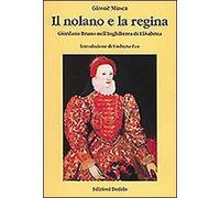 Il nolano e la regina. Giordano Bruno nell'Inghilterra di Elisabetta