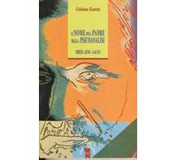Nome Del Padre Nella Psicoanalisi. Freud, Jung, Lacan - Giuliana Kantzá - 2008