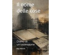 Il nome delle cose: Diario di un'ossessione