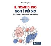 Il nome di Dio non è più Dio. Dire il Mistero in un mondo post-cristiano -...