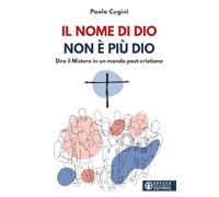 Il nome di Dio non è più Dio. Dire il Mistero in un mondo post-cristiano