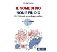 Il nome di Dio non è più Dio. Dire il Mistero in un mondo post-cristiano