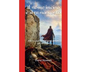 Il nome inciso e il re nascosto: Da Lucius Artorius Castus ad Arthur