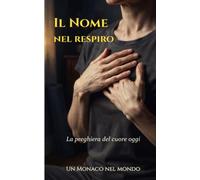 Il Nome nel respiro: La preghiera del cuore oggi