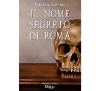 Il nome segreto di Roma - Valente Fabrizio