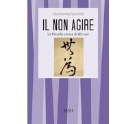 Il non agire – La filosofia cinese di Wu wei – Xenia