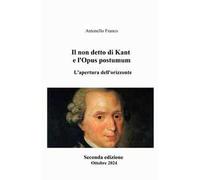 Il non detto di Kant e l'Opus postumum. L'apertura dell'orizzonte