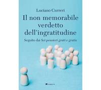 Il non memorabile verdetto dell'ingratitudine. Seguito dai «Sei pensieri grati e gratis»