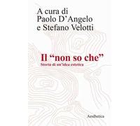 Il «non so che». Storia di un'idea estetica